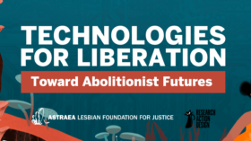 Title text "Technologies for Liberation: Toward Abolitionist Future" "Astrea Lesbian Foundation for Justice" and "Research Action Design" over a field of mushrooms and a CPU textured background
