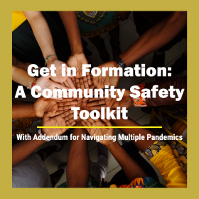Many hands together in a circle with various skin colors and overlaid with text "Get In Formation: A Community Safety Toolkit – with Addendum for Navigating Multiple Pandemics"