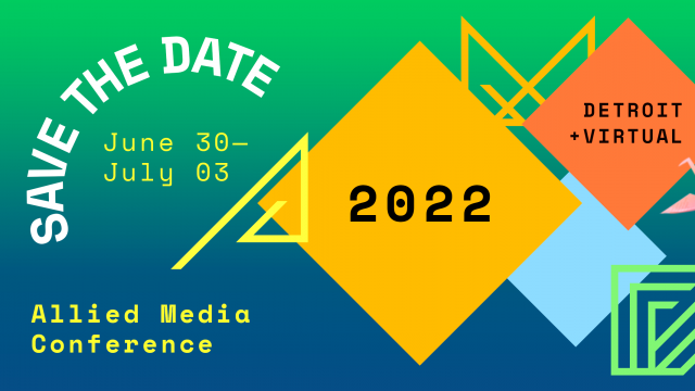Save the Date: June 30-July 03 2022. Allied Media Conference Detroit + Virtual.
